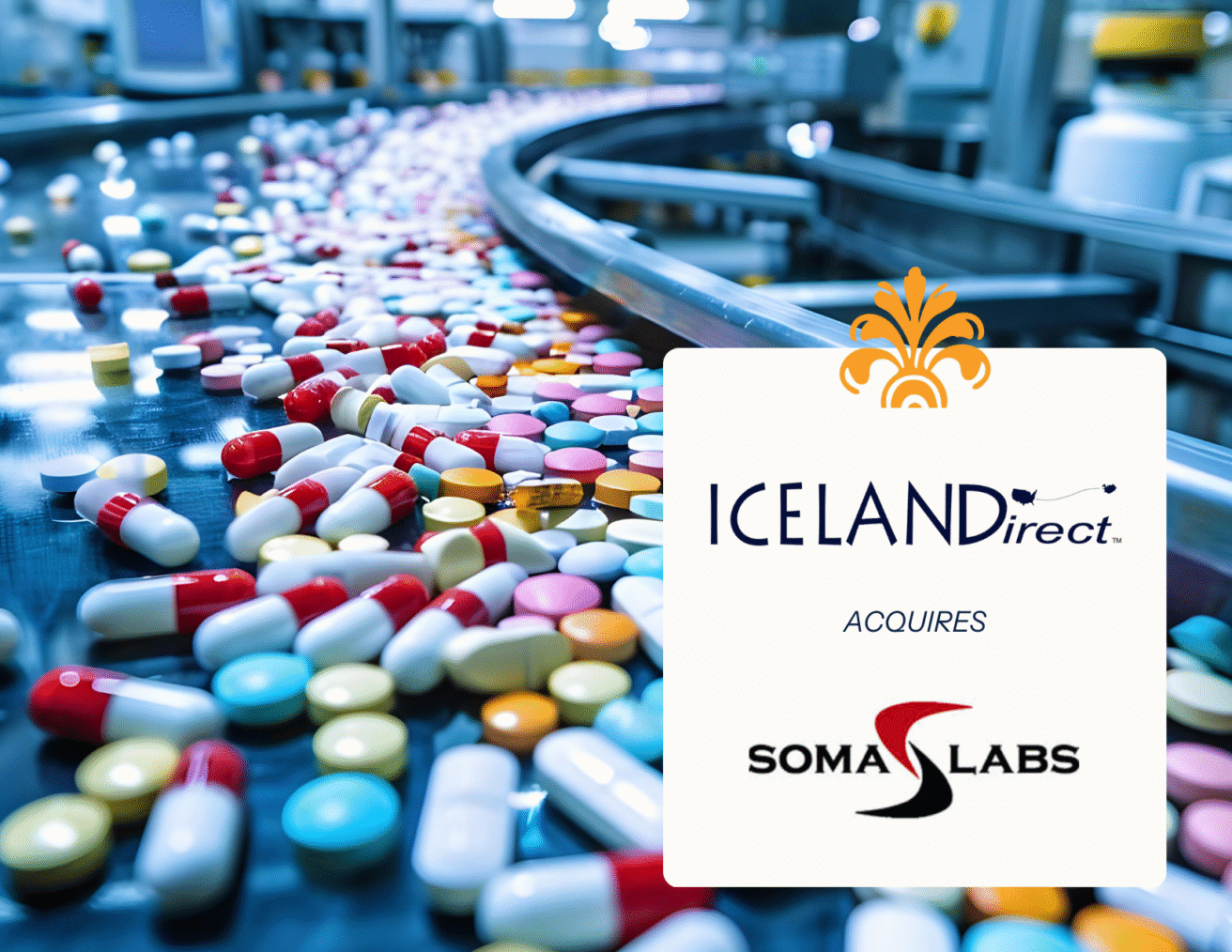 A conveyor belt filled with colorful pills and capsules in a pharmaceutical factory. A graphic overlay announces "Iceland Direct acquires Soma Labs," expanding its reach in supplement brands and dosage form manufacturing.